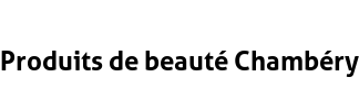 Produits de beauté Chambéry